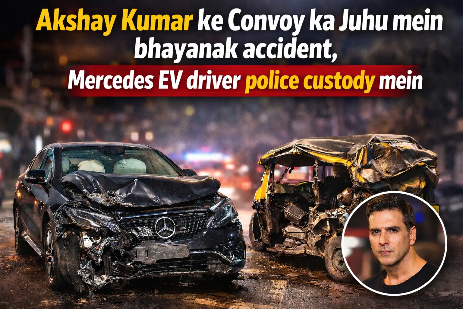 Akshay Kumar ke Convoy ka Juhu mein bhayanak accident, Mercedes EV driver police custody mein | Auto driver ICU mein