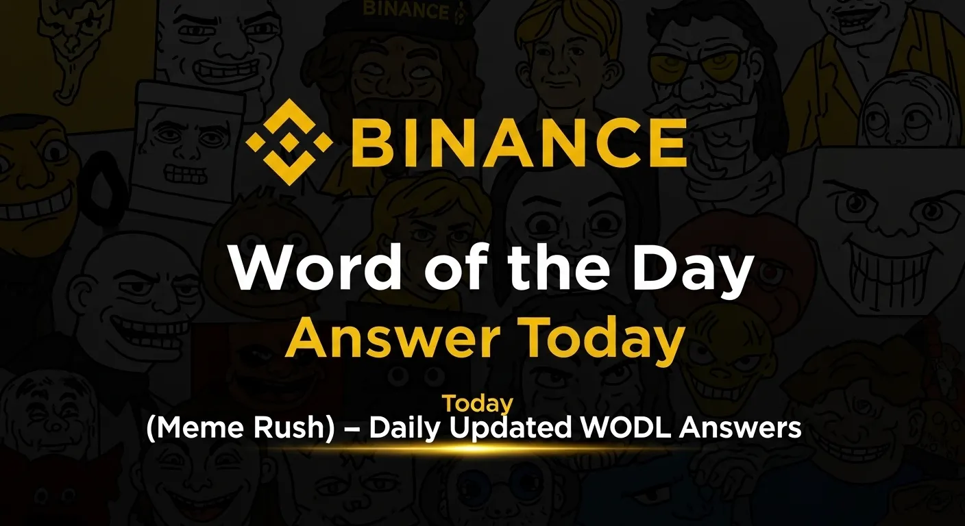 Binance Word of the Day Answer Meme Rush today WODL quiz daily updated list 2026